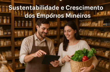 O Papel da Sustentabilidade no Crescimento dos Empórios Mineiros